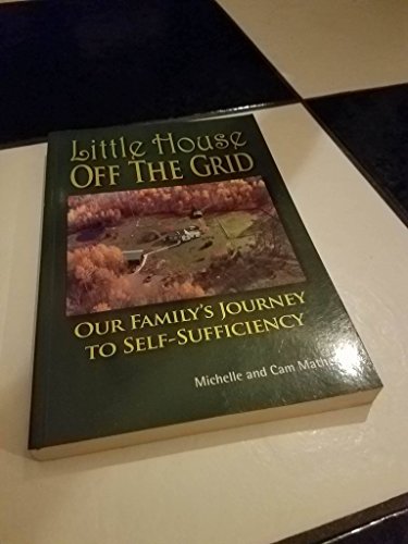Stock image for Little House off the Grid : Our Family's Journey to Self-Sufficiency for sale by Better World Books