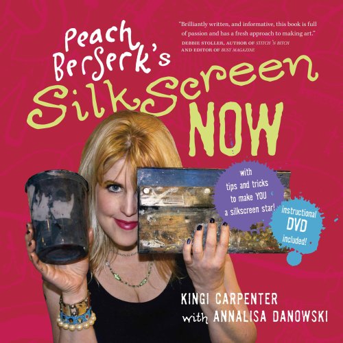 9780981017808: Peach Berserk's Silkscreen Now: With Tips and Tricks to Make You a Silkscreen Star!