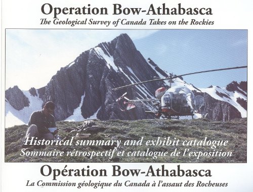 Stock image for Operation Bow-Athabasca: The Geological Survey of Canada Takes on the Rockies / Operation Bow-Athabaska: La Commission geologique du Canada a l'assant des Rocheuses for sale by Frabjous Books
