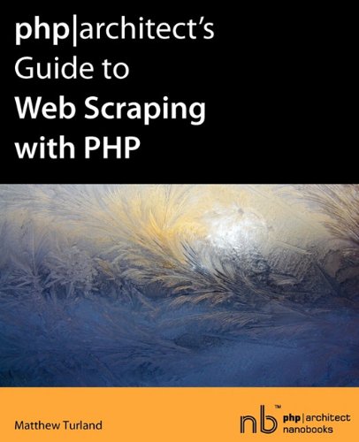 9780981034515: Phparchitect's Guide to Web Scraping