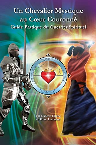 9780981061306: Un Chevalier Mystique au Coeur Couronne: Guide Pratique du Guerrier Spirituel