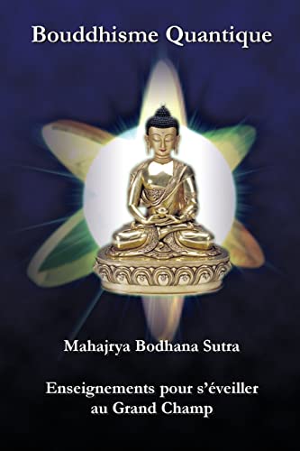 Imagen de archivo de Bouddhisme Quantique: Mahajrya Bodhana Sutra Enseignements pour s?eveiller au Grand Champ (French Edition) a la venta por Lucky's Textbooks