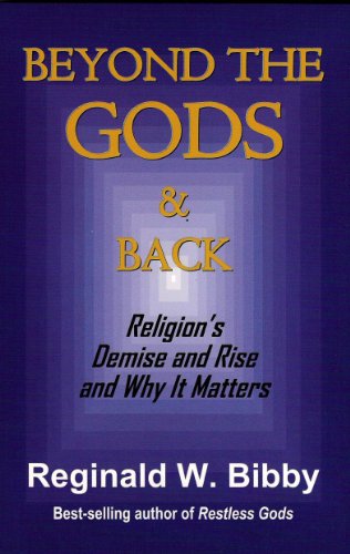 

Beyond the Gods & Back: Religion's Demise and Rise and Why It Matters [first edition]
