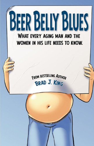 Beispielbild fr Beer Belly Blues : What Every Aging Man and the Women in His Life Need to Know zum Verkauf von Better World Books: West
