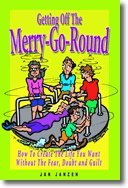 Imagen de archivo de Getting Off the Merry-Go-Round: How to Create the Life You Want Without the Fear, Doubt and Guilt a la venta por Zoom Books Company