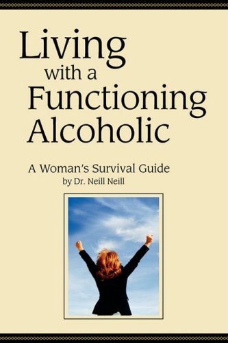 9780981084305: Living with a Functioning Alcoholic: A Woman's Survival Guide