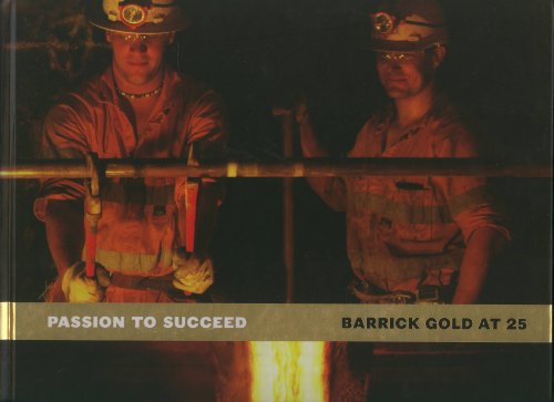 Stock image for Passion to Succeed: Barrick Gold At 25 for sale by The Book Garden