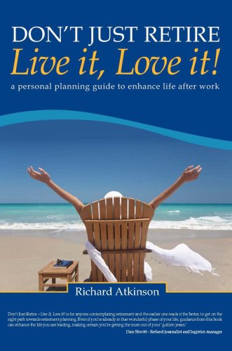 9780981106502: Don't Just Retire - Live it, Love it!