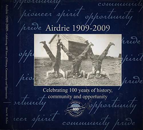 Stock image for Airdrie 1909-2009: Celebrating 100 Years of History, Community and Opportunity for sale by The Bookseller