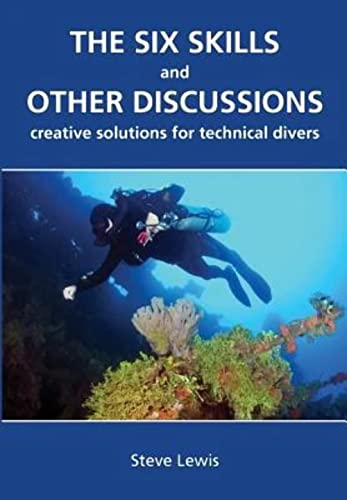 9780981228020: The Six Skills and Other Discussions: Creative Solutions for Technical Divers