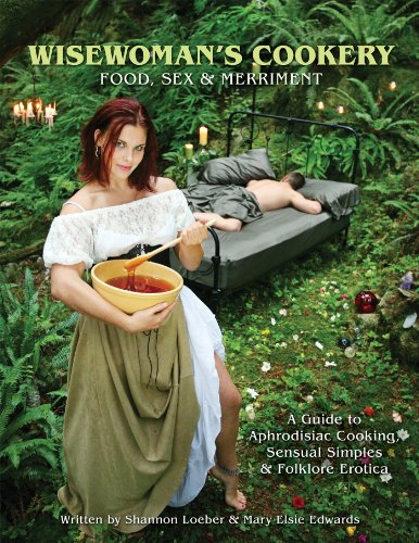 Stock image for Wisewomans Cookery - Food, Sex Merriment: A Guide to Aphrodisiac Cooking, Sensual Simples Folklore Erotica for sale by Zoom Books Company