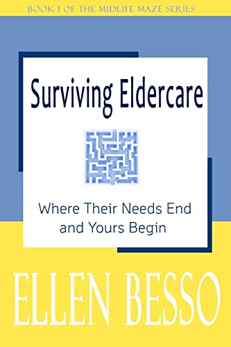 Stock image for Surviving Eldercare: Where Their Needs End and Yours Begin (The Midlife Maze Series) for sale by Lucky's Textbooks