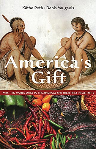 Beispielbild fr America's Gift: What the World Owes to the Americas and Their First Inhabitants zum Verkauf von Bookmans