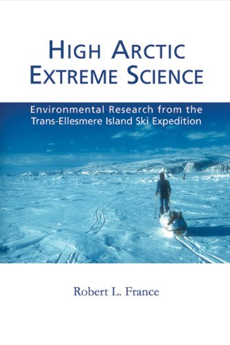 Beispielbild fr High Arctic Extreme Science: Environmental Research from the Trans-Ellesmere Island Ski Expedition zum Verkauf von Anybook.com