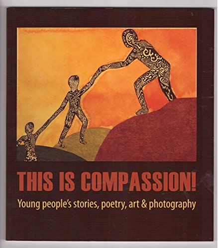 Imagen de archivo de This is Compassion! : Young People's Stories, Poetry, Art & Photography, British Columbia's Youth a la venta por Better World Books: West