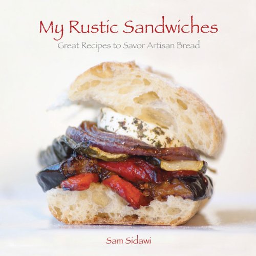 Beispielbild fr My Rustic Sandwiches: Great Recipes to Savor Artisan Bread zum Verkauf von BooksRun