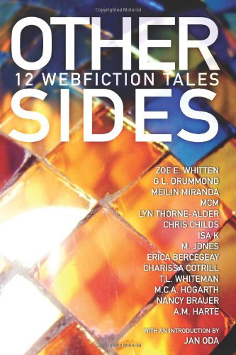 Other Sides: 12 Webfiction Tales (9780981307152) by Whitten, Zoe E.; Drummond, G L; Miranda, MeiLin; Mcm; Thorne-Alder, Lyn; Childs, Chris; K, Isa; Jones, M; Bercegeay, Erica; Cotrill, Charissa
