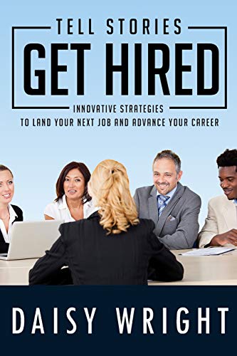 9780981310442: Tell Stories Get Hired: Innovative Strategies to Land Your Next Job And Advance Your Career