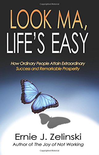 Beispielbild fr Look Ma, Lifes Easy: How Ordinary People Attain Extraordinary Success and Remarkable Prosperity zum Verkauf von Read&Dream