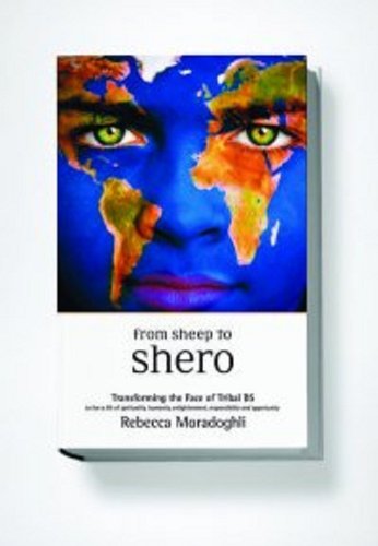 9780981340807: FROM SHEEP TO SHERO "Transforming the Face of Tribal BS to Live a Life of Spirituality, Humanity, Enlightenment, Responsibility and Opportunity"