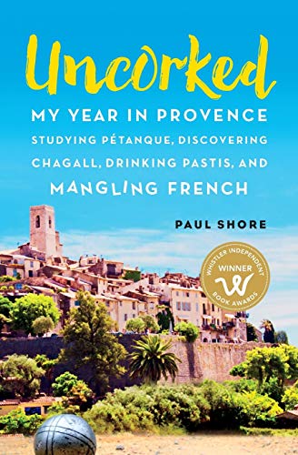 Beispielbild fr Uncorked: My year in Provence studying P+?tanque, discovering Chagall, drinking Pastis, and mangling French zum Verkauf von SecondSale