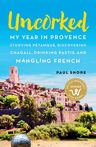 Stock image for Uncorked: My year in Provence studying P+?tanque, discovering Chagall, drinking Pastis, and mangling French for sale by SecondSale
