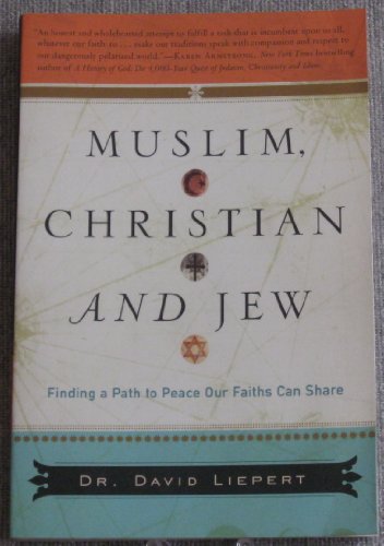 Muslim, Christian, and Jew: Finding a Path to Peace Our Faiths Can Share (Paperback) - Dr David Liepert