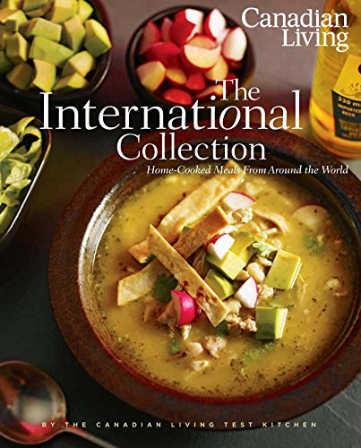 Stock image for Canadian Living: The International Collection: Home-Cooked Meals From Around the World for sale by GF Books, Inc.