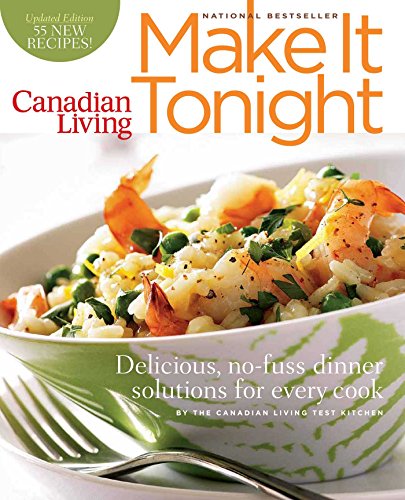 Stock image for Canadian Living: Make It Tonight: Delicious, no-fuss dinner solutions for every cook Updated Edition for sale by GF Books, Inc.