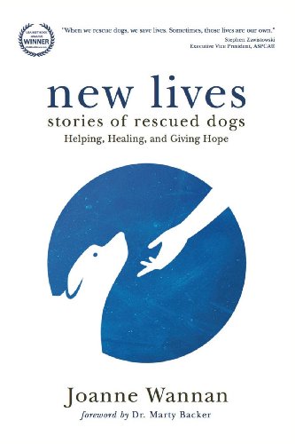 New Lives: Stories of Rescued Dogs Helping, Healing and Giving Hope - Wannan, Joanne