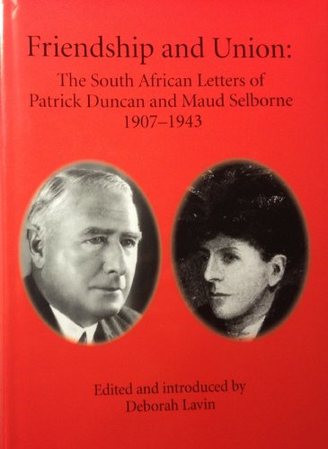 Stock image for Friendship and Union : The South African Letters of Patrick Duncan and Maud Selborne 1907 - 1943 for sale by Chapter 1