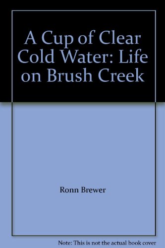 Beispielbild fr A Cup of Clear Cold Water: Life on Brush Creek zum Verkauf von -OnTimeBooks-