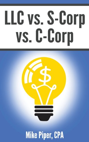 Stock image for LLC vs. S-Corp vs. C-Corp Explained in 100 Pages or Less for sale by A Team Books