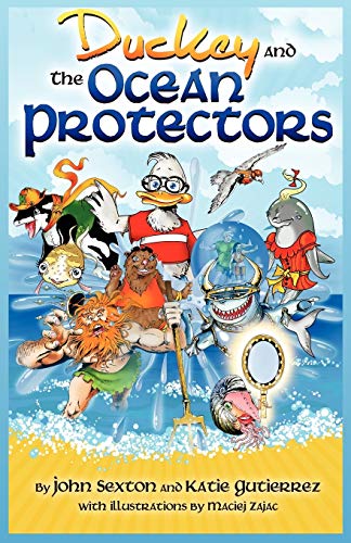 Duckey and The Ocean Protectors (9780981454573) by Sexton, John; Gutierrez, Katie