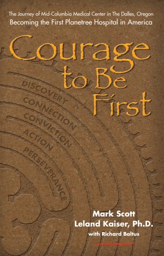 9780981460543: Courage to Be First: Becoming the First Planetree Hospital in America