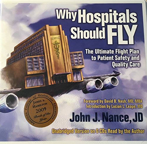 Stock image for Why Hospitals Should Fly: The Ultimate Flight Plan to Patient Safety and Quality Care by John J. Nance JD (2008-05-03) for sale by Goodbookscafe