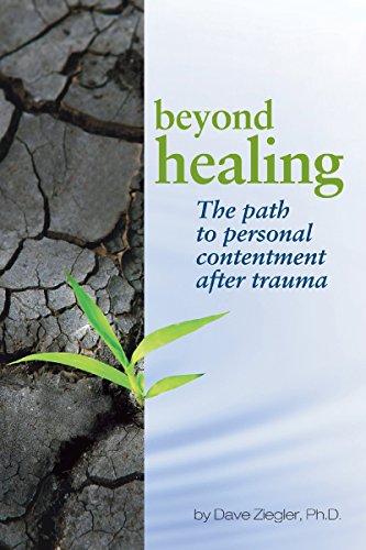 Beispielbild fr Beyond Healing: The Path to Personal Contentment After Trauma zum Verkauf von ThriftBooks-Dallas