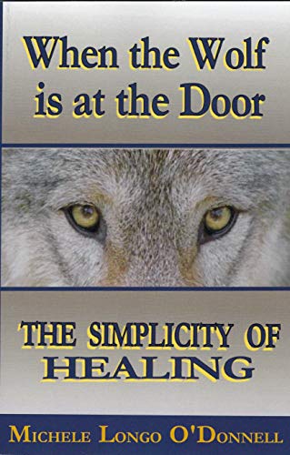 Stock image for When the Wolf is at the Door: The Simplicity of Healing for sale by -OnTimeBooks-