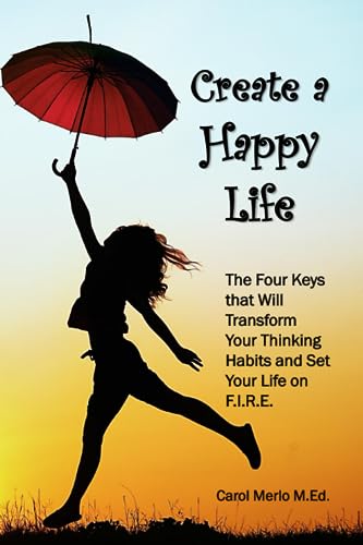 Imagen de archivo de Create a Happy Life: The Four Keys thet Will Transform your Thinking Habits and Set your Life on F.I.R.E. a la venta por HPB-Movies