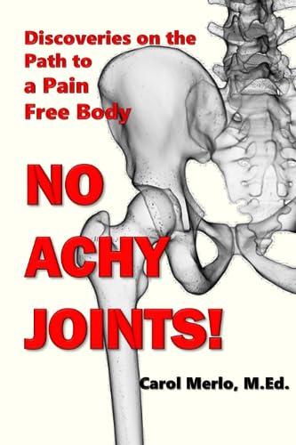 Imagen de archivo de No Achy Joints!: Discoveries on the Path to a Pain Free Body a la venta por HPB Inc.