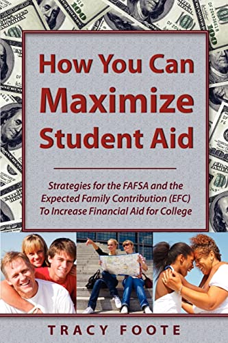 Imagen de archivo de How You Can Maximize Student Aid : Strategies for the FAFSA and the: Strategies for the FAFSA and the Expected Family Contribution (EFC) to Increase Financial Aid for College (2014) a la venta por Better World Books: West