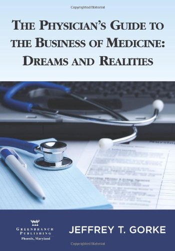 Beispielbild fr The Physician's Guide to the Business of Medicine: Dreams and Realities zum Verkauf von Wonder Book