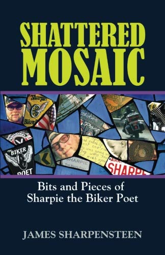 Stock image for Shattered Mosaic: Bits and Pieces of Sharpie the Biker Poet for sale by Revaluation Books