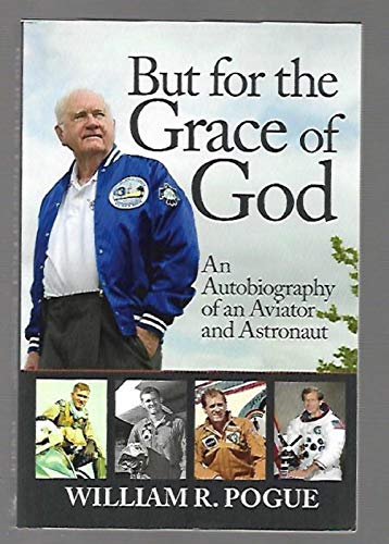 But for the Grace of God: An Autobiography of an Aviator and Astronaut (9780981475660) by Pogue, William R.