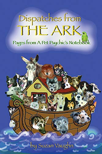 Beispielbild fr Dispatches from the Ark: Pages from a Pet Psychic's Notebook zum Verkauf von BooksRun