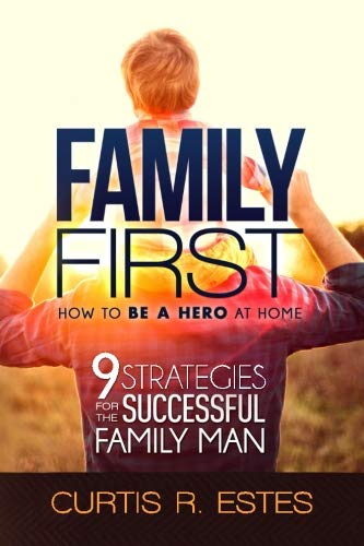 Stock image for Family First: How to Be a Hero at Home: 9 Strategies for the Successfu for sale by Hawking Books