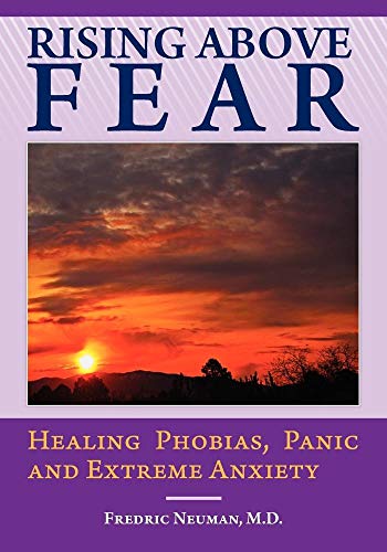 9780981484303: Rising Above Fear: Healing Phobias, Panic and Extreme Anxiety