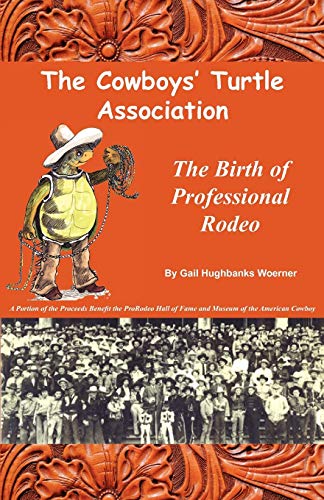 Imagen de archivo de The Cowboys' Turtle Association: The Birth of Professional Rodeo a la venta por Books Unplugged