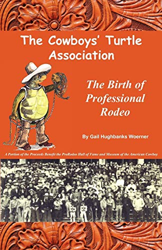 9780981490366: The Cowboys' Turtle Association: The Birth of Professional Rodeo