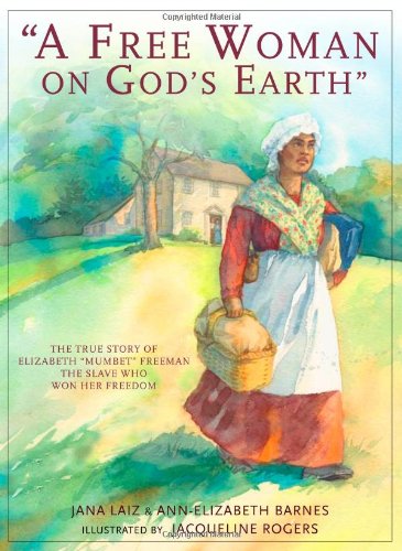 Imagen de archivo de A Free Woman on God's Earth : The True Story of Elizabeth Mumbet Freeman, the Slave Who Won Her Freedom a la venta por Better World Books